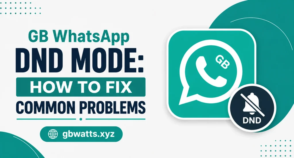 GB WhatsApp DND Mode How to Fix Common Problems