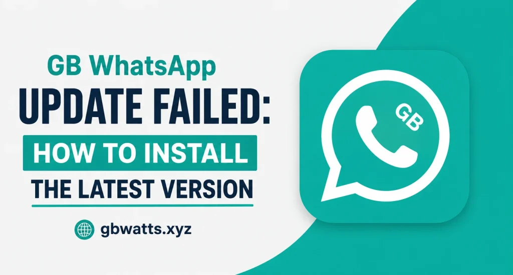 GB WhatsApp Update Failed How to Install the Latest Version